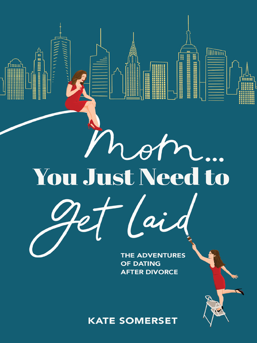 Title details for Mom...You Just Need to Get Laid by Kate Somerset - Available